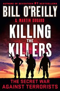 Killing the Killers: The Secret War Against Terrorists by Bill O'Reilly and Martin Dugard