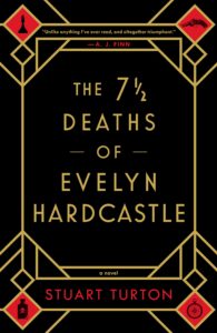 The 7 1/2 Deaths of Evelyn Hardcastly by Stuart Turton