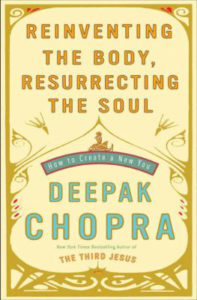 Reinventing the Body, Resurrecting the Soul by Deepak Chopra