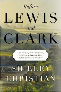 "Before Lewis and Clark: The Story of the Chouteau, the French Dynasty That Ruled America's Frontier" by Shirley Christian