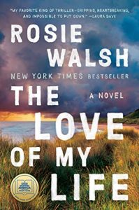 "The Love of My Life" by Rosie Walsh