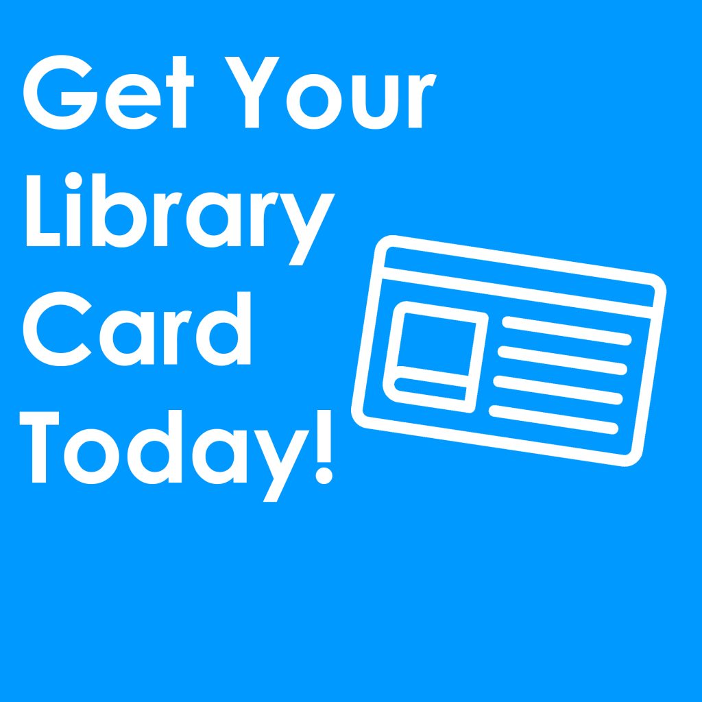 An white icon of a library card on a blue background that directs patrons on how they can get their library card today.